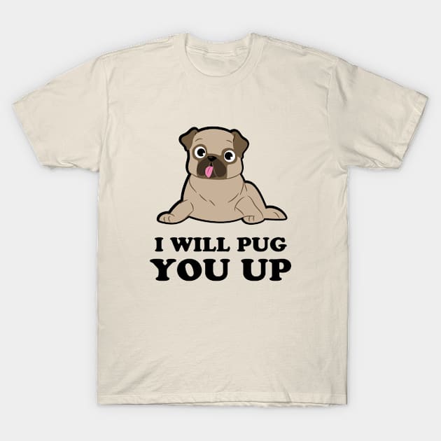 I Will Pug You Up T-Shirt by sewwani